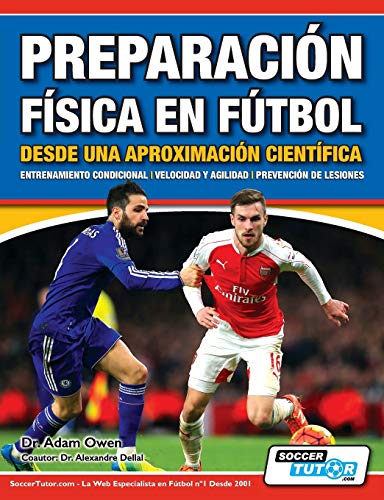 Preparación Física en Fútbol desde una Aproximación Científica - Entrenamiento condicional | Velocidad y agilidad | Prevención de lesiones (1) (Preparacion Fisica En Futbol)