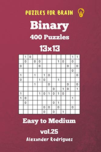 Puzzles for Brain Binary- 400 Easy to Medium 13x13 vol. 25: Volume 25