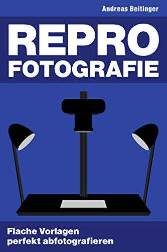 Repro-Fotografie: Flache Vorlagen perfekt abfotografieren (German Edition)