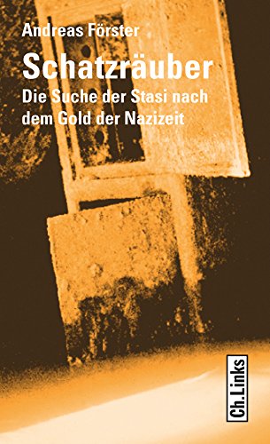 Schatzräuber: Die Suche der Stasi nach dem Gold der Nazizeit (Politik & Zeitgeschichte) (German Edition)