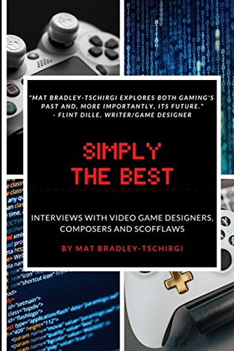 Simply the Best: Interviews with Video Game Designers, Composers and Scofflaws