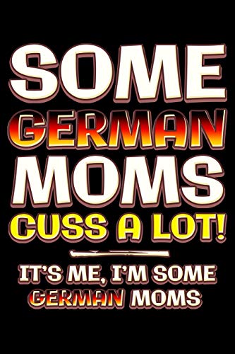 Some german moms cuss a lot: Notebook (Journal, Diary) for German moms | 120 lined pages to write in