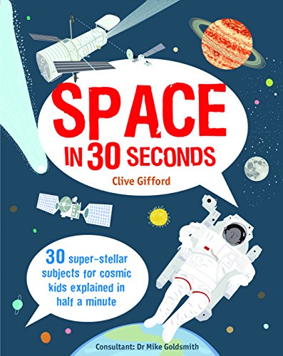 Space in 30 Seconds: 30 Super-Stellar Subjects For Cosmic Kids Explained in Half a Minute (Kids 30 Second) (English Edition)