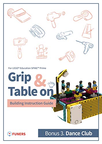 SPIKE™ Prime Bonus 3. Dance Club Building Instruction Guide (Grip & Table On Building Instruction Guide for LEGO® Education SPIKE™ Prime) (English Edition)