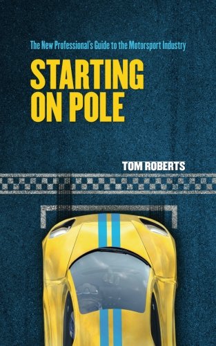Starting On Pole: The New Professional's Guide to the Motorsport Industry
