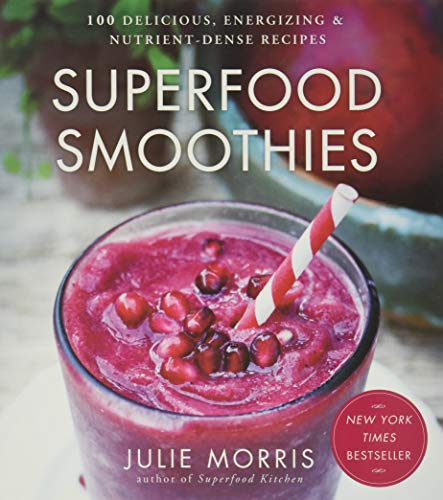 Superfood Smoothies: 100 Delicious, Energizing & Nutrient-dense Recipes: 2 (Julie Morris's Superfoods)