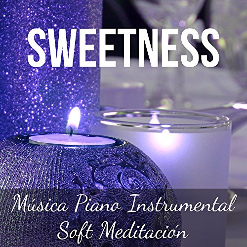 Sweetness - Música Piano Instrumental Soft Meditación para Buenos Días Momentos de Amor Navidad Mágico con Sonidos Naturales Relajantes Espirituales