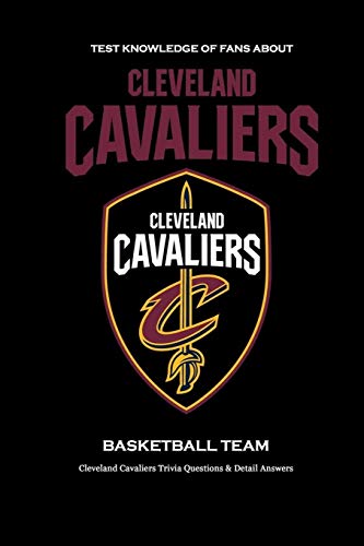 Test Knowledge of Fans about Cleveland Cavaliers Basketball Team: Cleveland Cavaliers Trivia Questions & Detail Answers: Gifts for True Fans
