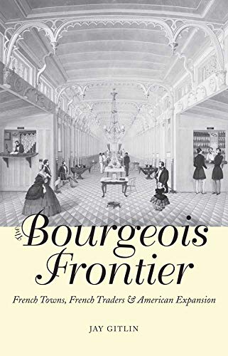 The Bourgeois Frontier: French Towns, French Traders, and American Expansion (Lamar Series in Western History (YALE))