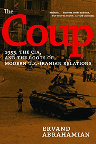 The Coup: 1953, the CIA, and the Roots of Modern U.S. - Iranian Revelations