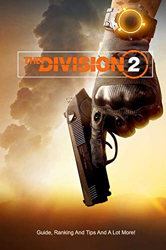 The Division 2 : Guide, Ranking And Tips And A Lot More!: The Division 2 Guide Book