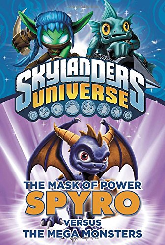 The Mask of Power: Spyro Versus the Mega Monsters (Skylanders Universe: the Mask of Power)