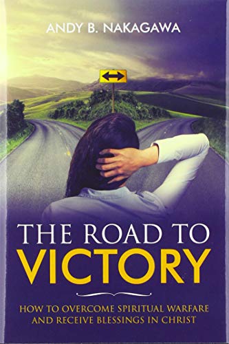 The Road to Victory: How to Overcome Spiritual Warfare and Receive Blessings in Christ