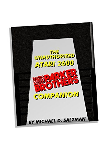 The Unauthorized Atari 2600 Parker Brothers Companion: 21 Of Your Favorite Atari 2600 Parker Brothers Games Celebrated! (English Edition)