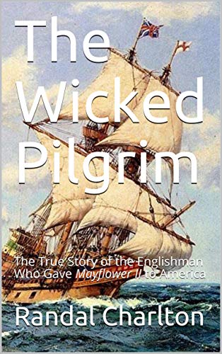 The Wicked Pilgrim: The True Story of the Englishman Who Gave Mayflower II to America (English Edition)