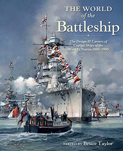 The World of the Battleship: The Design & Careers of Capital Ships of the World's Navies, 1880–1990 (English Edition)