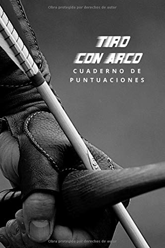 TIRO CON ARCO: CUADERNO DE PUNTUACIONES | LLEVA UN REGISTRO DE TUS RESULTADOS | ENTRENAMIENTO Y TORNEOS | REGALO ORIGINAL PARA AMANTES DE ESTE DEPORTE.