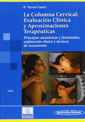 TORRES CUECO:La Columna Cervical. T1: Principios anatómicos y funcionales, exploración clínica y técnicas de tratamiento