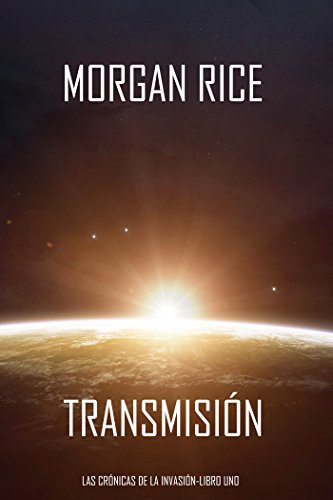 Transmisión (Las Crónicas de la Invasión—Libro Uno): Un Thriller de Ciencia Ficción