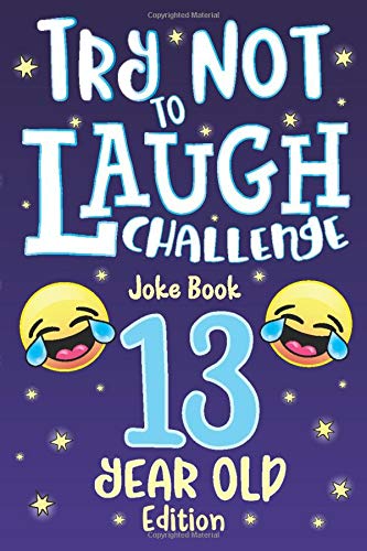 Try Not to Laugh Challenge Joke Book 13 Year Old Edition: is a Hilarious Interactive Joke Book Game for Teenagers! Funny Jokes, Silly Riddles, Corny ... Contest Game for Teen Boys and Girls Age 13!