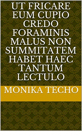 ut fricare eum cupio Credo foraminis malus non summitatem habet haec tantum lectulo (Italian Edition)