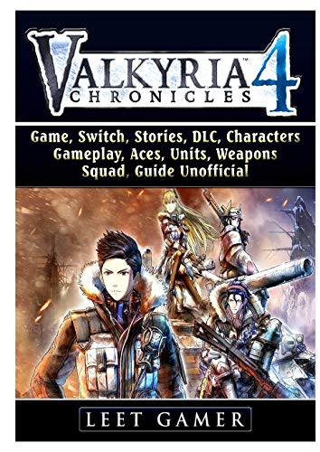 Valkyria Chronicles 4 Game, Switch, Stories, DLC, Characters, Gameplay, Aces, Units, Weapons, Squad, Guide Unofficial