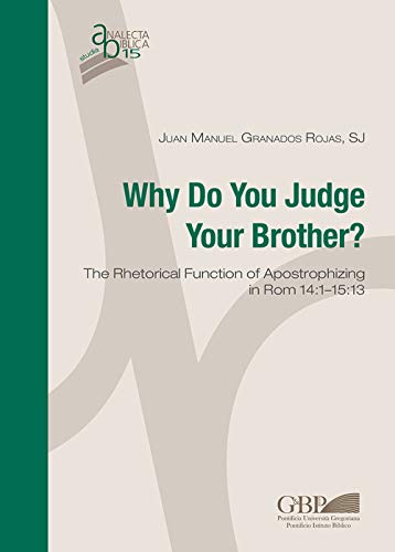 Why do you judge your brother? The rhetorical function of Apostrophizing in Rom 14:1-15:13 (Analecta Biblica Studia)