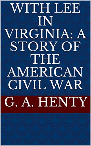 With Lee in Virginia: A Story of the American Civil War (English Edition)