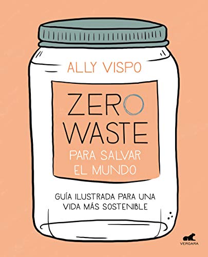 Zero Waste para salvar el mundo: Guía ilustrada para una vida sostenible