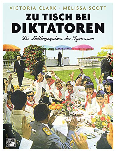 Zu Tisch bei Diktatoren: Die Lieblingsspeisen der Tyrannen (German Edition)