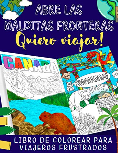 Abre las malditas fronteras: Quiero viajar!: Libro de colorear para viajeros frustrados - 30 dibujos de paises y ciudades