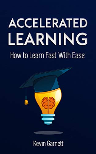 Accelerated Learning: How to Learn Fast With Ease: Effective Advanced Learning Techniques to Improve Your Memory, Save Time and Be More Productive (Master Productivity Series Book 2) (English Edition)