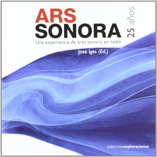 ARS SONORA 25 AÑOS: Una experiencia de arte sonoro en radio (EXPLORACIONES)