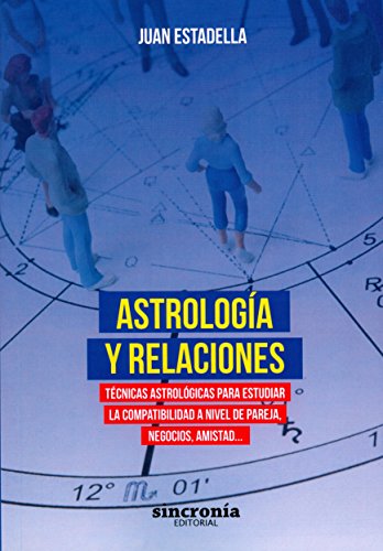 Astrología y relaciones: Técnicas astrológicas para estudiar la compatibilidad a nivel de pareja, negocios, amistad