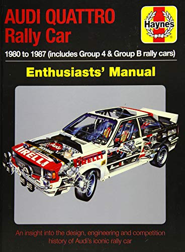 Audi Quattro Rally Car Enthusiasts' Manual: 1980 to 1987 (includes Group 4 & Group B rally cars) (Haynes Enthusiasts Manual)