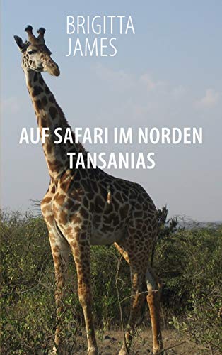 Auf Safari im Norden Tansanias: Zwei Reisereportagen (German Edition)