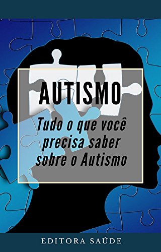 Autismo: Tudo o que você precisa saber sobre o Autismo (Portuguese Edition)