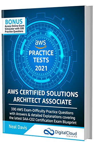 AWS Certified Solutions Architect Associate Practice Tests 2021 [SAA-C02]: 390 AWS Practice Exam Questions with Answers & detailed Explanations (English Edition)