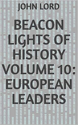 Beacon Lights of History Volume 10: European Leaders (English Edition)