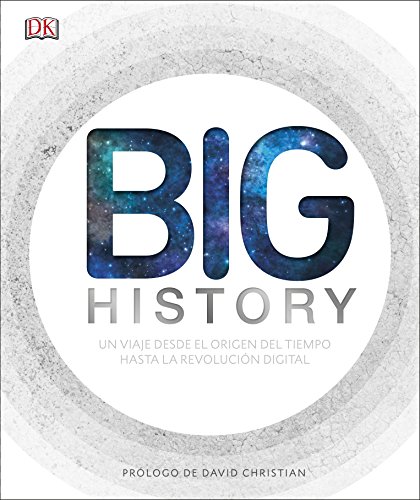 Big History: El apasionante viaje que nos ha llevado desde el origen del tiempo hasta la revolución digital (Gran formato)