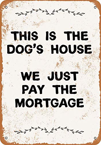 Cartel de metal de hojalata con aspecto oxidado de 12 x 8 con texto en inglés "This is The Dog's House. We Just Pay The Mortgage".