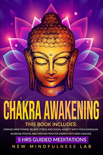 Chakra Awakening: This Book Includes: 5 Hrs Guided Meditations. Expand Mind Power, Relieve Stress And Social Anxiety With Yoga Kundalini. Increase ... And Positive Energy With Reiki Healing.