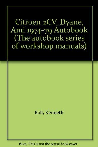 Citroen 2CV, Dyane, Ami 1974-79 Autobook (The autobook series of workshop manuals)