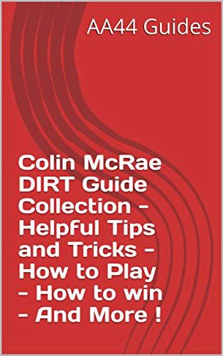 Colin McRae DIRT Guide Collection - Helpful Tips and Tricks - How to Play - How to win - And More ! (English Edition)