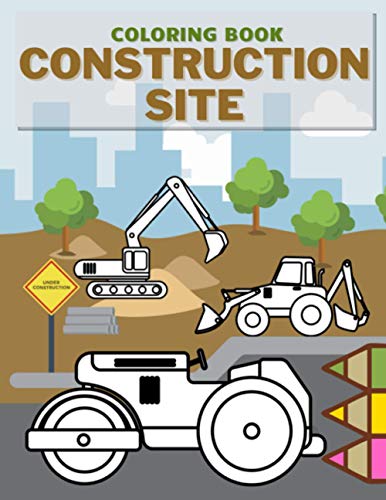 Construction Site Coloring Book: 100 Pages Of Dumpers, Diggers, Cranes For Toddlers