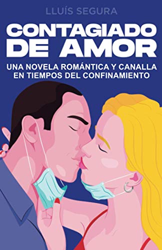 CONTAGIADO DE AMOR: Una novela romántica y canalla en tiempos de la covid-19 que te enamorará