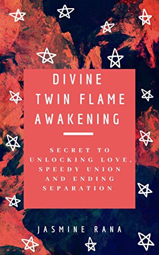 Divine Twin Flame Awakening: Secret To Unlocking Love, Speedy Union and Ending Separation : Awakening Toward the Twin Flame Reunion and Turning Separation into Blessing in Disguise (English Edition)