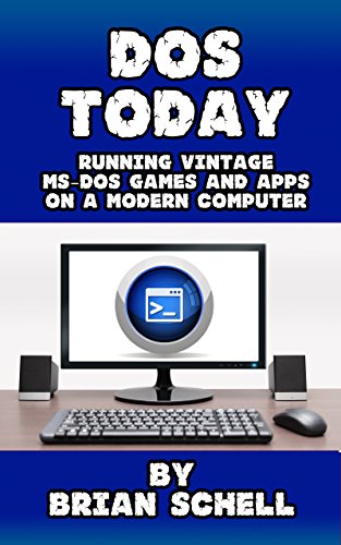 DOS Today: Running Vintage MS-DOS Games and Apps on a Modern Computer (English Edition)