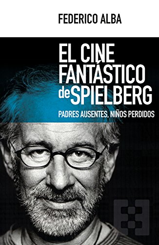El cine fantástico de Spielberg: Padres ausentes, niños perdidos (Nuevo Ensayo nº 23)