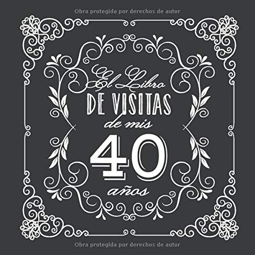 El Libro de Visitas de mis 40 años: Decoración vintage para fiesta de 40 cumpleaños – Regalo para hombre y mujer - 40 años - Libro de firmas para felicitaciones y fotos de los invitados